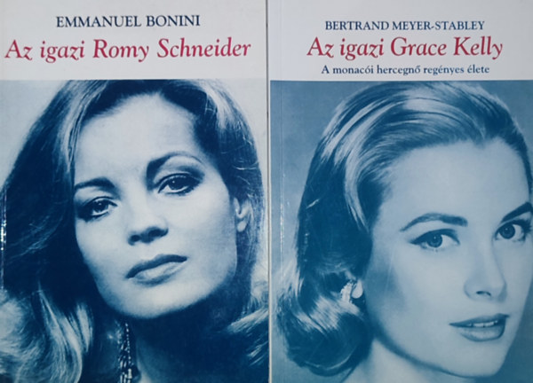 Emmanuel Bonini Bertrand Meyer-Stabley - 2db életrajzi könyv híres nőkről - Bertrand Meyer-Stabley-Az igazi Grace Kelly, Emmanuel Bonini-Az igazi Romy Schneider