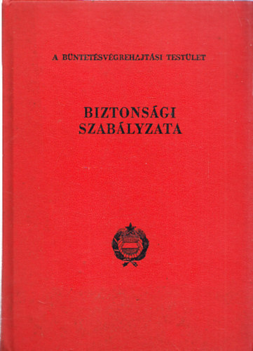 A Bntetsvgrehajtsi Testlet biztonsgi szablyzata (Szmozott, bels hasznlatra)