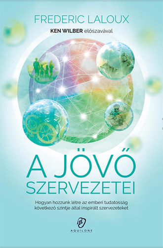 Frederic Laloux - A jövő szervezetei