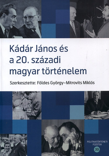 Fldes Gyrgy; Mitrovits Mikls - Kdr Jnos s a 20. szzadi magyar trtnelem