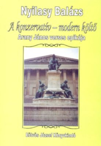 Nyilasy Bal�zs - A konzervat�v-modern k�lt�. Arany J�nos verses epik�ja