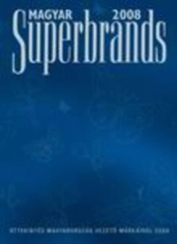 Kar�di R�bert; Ambrus Ildik�  (szerk.) - Magyar Superbrands 2008 - �ttekint�s Magyarorsz�g vezet� m�rk�ir�l