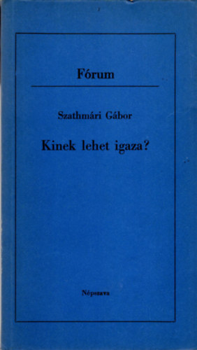 Szathmri Gbor - Kinek lehet igaza?