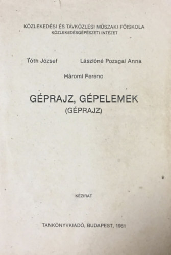 T�th J�zsef; L�szl�n� Pozsgai Anna-H�mori Ferenc - G�prajz, g�pelemek (g�prajz) - Sz�chenyi Istv�n K�zleked�si �s T�vk�zl�si M�szaki F�iskola K�zleked�sg�p�szeti Int�zet