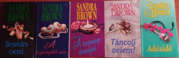Brown Sandra - 5db Sandra Brown sorozat:Tncolj velem!,Adsid,A tegnap rnyai,Beszdes csend,A legdrgbb szv