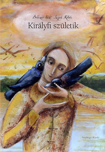 Boldizsár Ildikó Szegedi Katalin - Királyfi születik