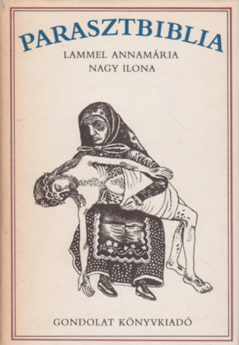 Lammel Annamária-Nagy Ilona - Parasztbiblia - Magyar népi biblikus történetek