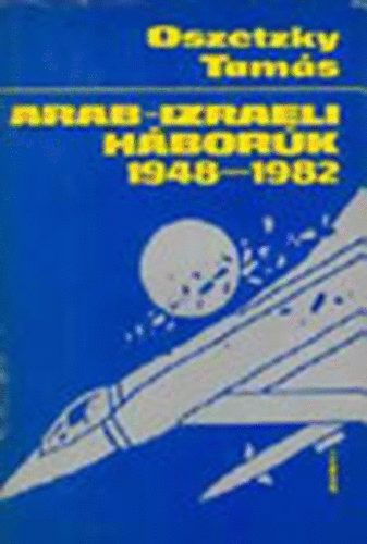 Oszetzky Tams - Arab-izraeli hbork 1948-1982