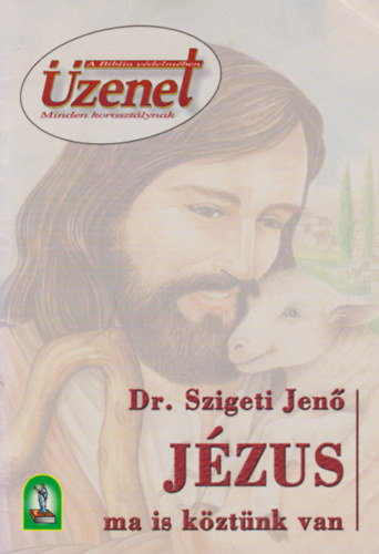 Dr. Szigeti Jenő - Jézus ma is köztünk van