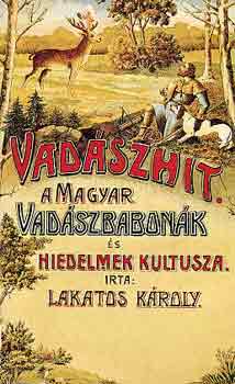 Lakatos K�roly - Vad�szhit: A magyar vad�szbabon�k �s hiedelmek kultusza (reprint)