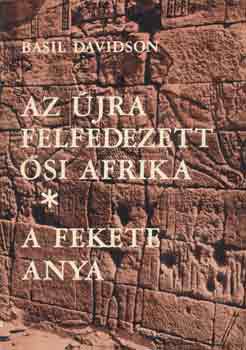 Basil DAvidson - Az jra felfedezett si Afrika - A fekete anya