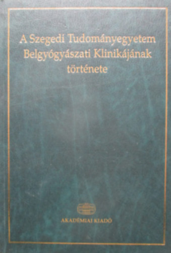 Pter Lszl - A Szegedi Tudomnyegyetem Belgygyszati Klinikjnak trtnete