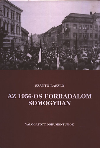 Szántó László - Az 1956-os forradalom Somogyban