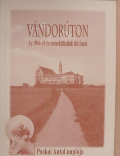 Vándorúton - Az 1944-45-ös menekülésünk története