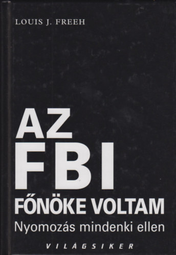 Louis J. Freeh - Az FBI fnke voltam - Nyomozs mindenki ellen