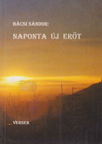 Bácsi Sándor - Naponta új erőt