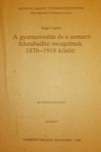 Salgó László - A gyarmatosítás és a nemzeti felszabadító mozgalmak 1870-1918 között