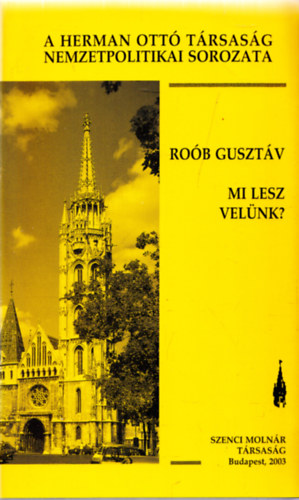 Rob Gusztv - Mi lesz velnk? Mi vr a magyar fldre az Uniban?
