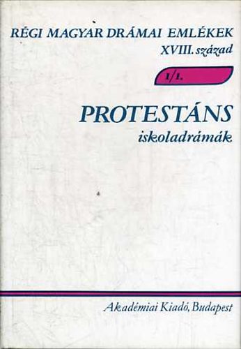 Varga Imre (szerk.) - Protestáns iskoladrámák I/1-2. (Régi magyar drámai emlékek XVIII. sz.)