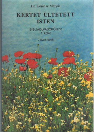 Dr Komesz Mtys - Kertet ltetett Isten -Bibliaolvasknyv 1 ktet- Oktati segdknyv 1. ktet