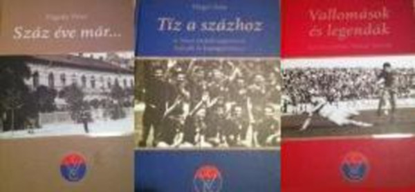 Fgedy Pter, Vitray Tams Hegyi Ivn - 100 ves a Vasas (1911-2011) I-III. (Fgedy Pter: Szz ve mr... + Hegyi Ivn: Tz a szzhoz + Vitray Tams: Vallomsok s legendk)