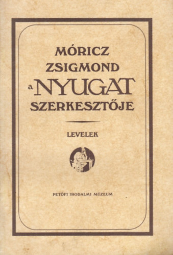 Tasi Jzsef  (szerk.) - Mricz Zsigmond, a Nyugat szerkesztje: Levelek