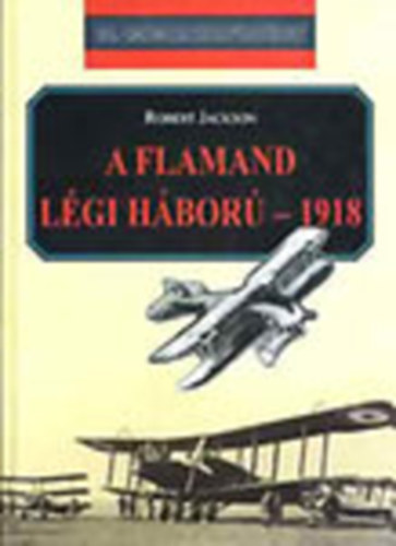 Robert Jackson - A Flamand lgi hbor - 1918 (20. szzadi hadtrtnet)