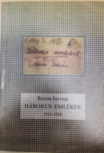 Boros Istvn - Boros Istvn lete s a vilghbor emlke 1914-1918 (Hbors emlkek)