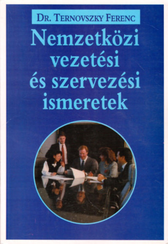 Dr. Ternovszky Ferenc - Nemzetk�zi vezet�si �s szervez�si ismeretek