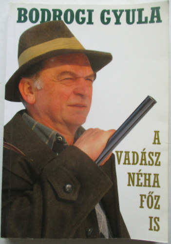 Bodrogi Gyula - A vadsz nha fz is