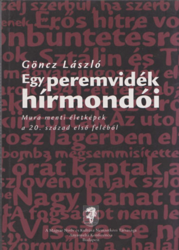 G�ncz L�szl� - Egy peremvid�k h�rmond�i - Mura menti �letk�pek a 20. sz�zad els� fel�b�l (dedik�lt?)