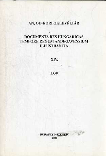 Alm�si Tibor - K�falvi Tam�s  (szerk.) - Anjou-kori oklev�lt�r XIV. 1330