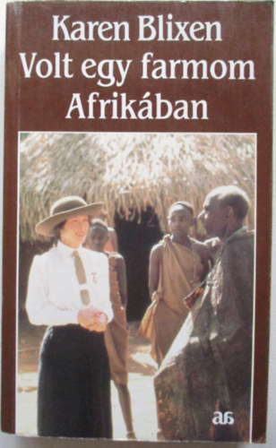 Karen Blixen - Volt egy farmom Afrikban