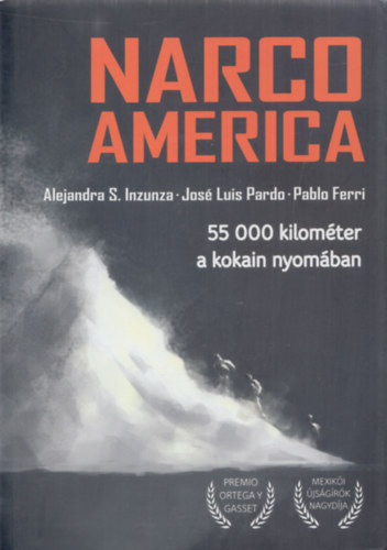 Jos Luis Pardo, Pablo Ferri Alejandra S. Inzunza - Narco America (55 000 kilomter a kokain nyomban)