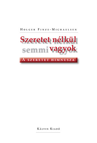 Holger Finze-michaelsen - Szeretet n�lk�l semmi vagyok - A szeretet himnusza
