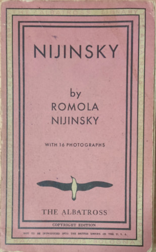 Romola [Pulszky Romola] Nijinsky - Nijinsky. By Romola Nijinsky, his Wife. With 16 Illustrations.