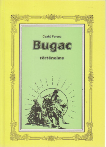 Czakó Ferenc - Bugac történelme (Fejezetek Monostor és Bugac puszták történelméből)