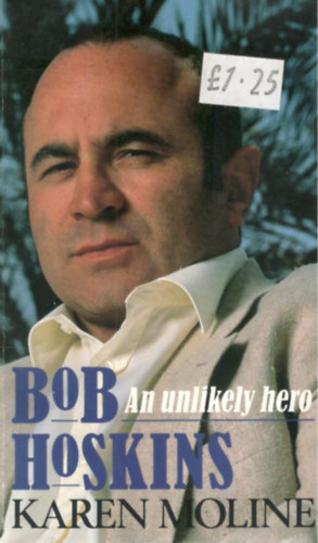 Karen Moline - Bob Hoskins, an unlikely hero