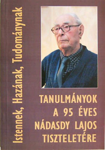 Mezei Zsolt - Istennek, Haz�nak, Tudom�nynak - Tanulm�nyok a 95 �ves N�dasdy Lajos tisztelet�re