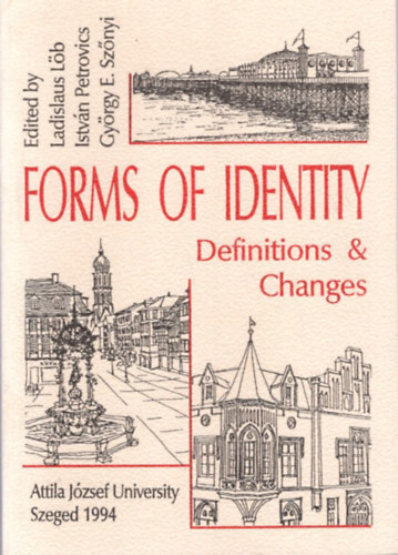 Petrovics István, György E. Szőnyi Ladislaus Löb - Forms of Identity - Definitions & Changes ( Attila József University Szeged, 1994 )
