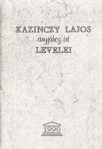 Z.Szab Lszl - Kazinczy Lajos anyjhoz rt levelei