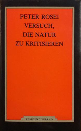 Peter Rosei - Versuch, die Natur zu kritisieren. Essays