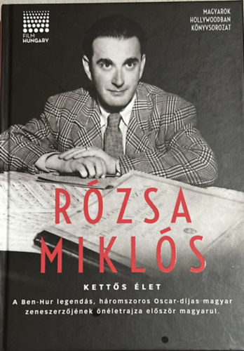 Rózsa Miklós - Kettős élet - A Ben-Hur legendás Oscar- díjas magyar zeneszerzőjének önéletrajza