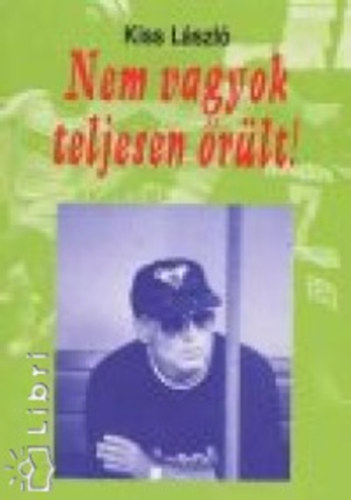 Kiss L�szl� - Nem vagyok teljesen �r�lt!