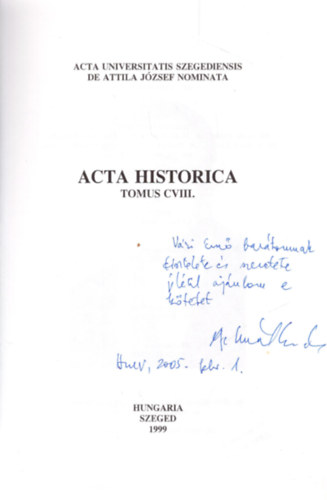 Dr. Dr. Makk Ferenc , Dr. Marjanucz Lszl Gal Endre (szerk.) - Acta Historica Tomus CVIII. - Dediklt