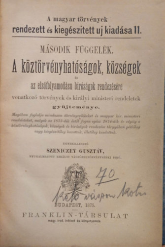 Szeniczey Gusztv - Msodik fggelk A kztrvnyhatsgok, kzsgek s az elsfolyamodsu Brsgok rendezsre vonatkoz trvnyek s kirlyi miniszteri renddeletek 1875