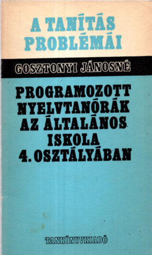 Gosztonyi Ágnes - A tanítás problémái-Programozott nyevtanórák az általános...