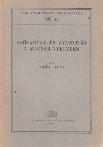 Kassai Ilona - Idtartam s kvantits a magyar nyelvben (Nyelvtudomnyi rtekezsek 102.)