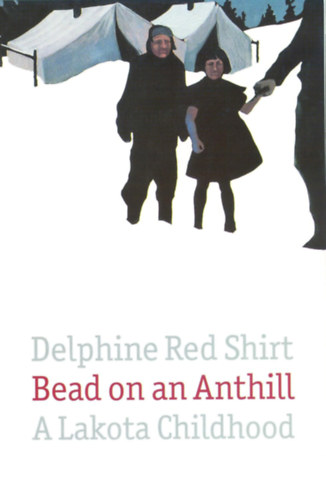 Delphine Red Shirt - Bead on an Anthill: A Lakota Childhood