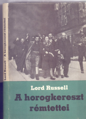 Lord Russell Of Liverpool - A horogkereszt rmtettei (Harmadik kiads - Fotkkal)